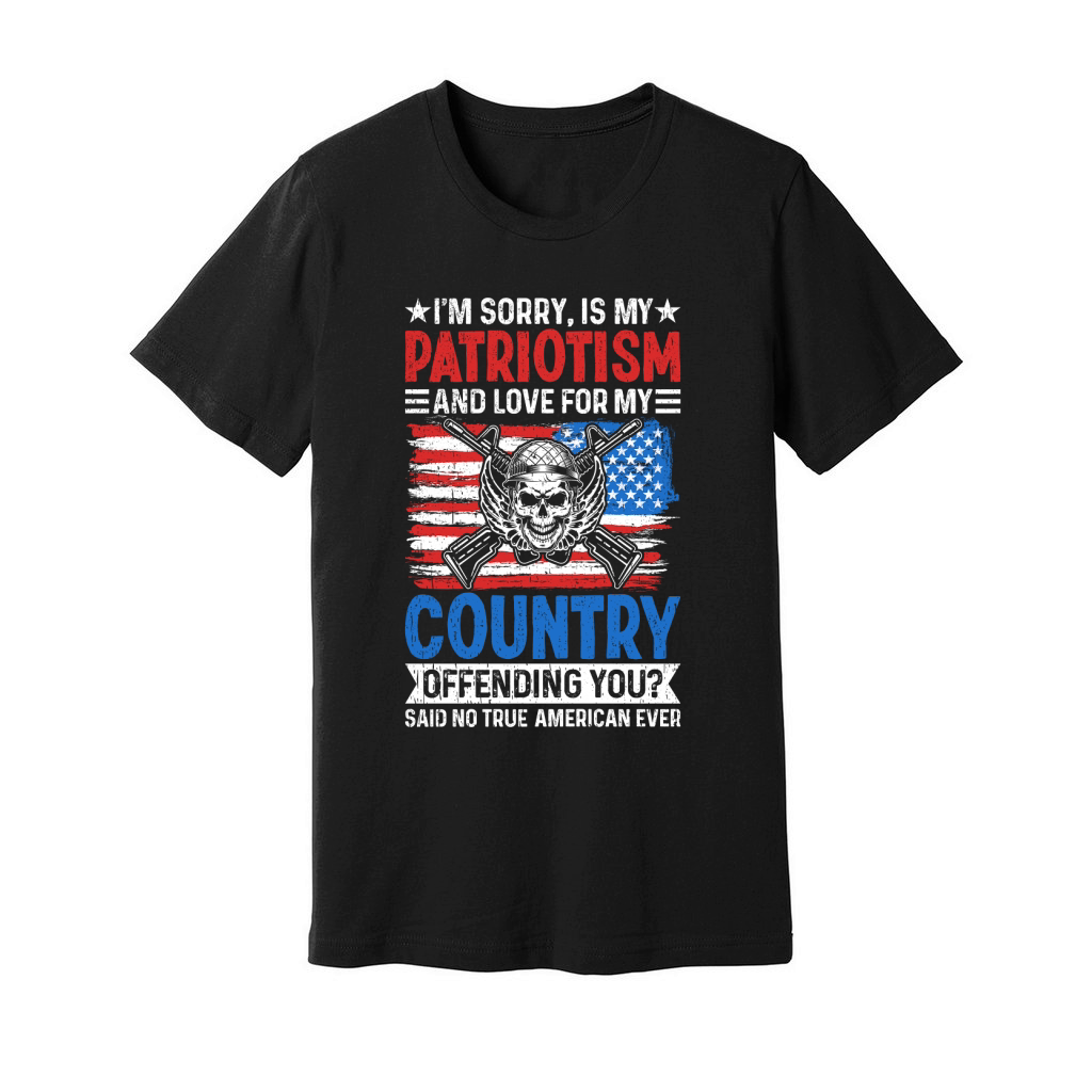 IM SORRY, IS MY PATRIOTISM AND LOVE FOR MY COUNTRY Unisex Jersey Tee