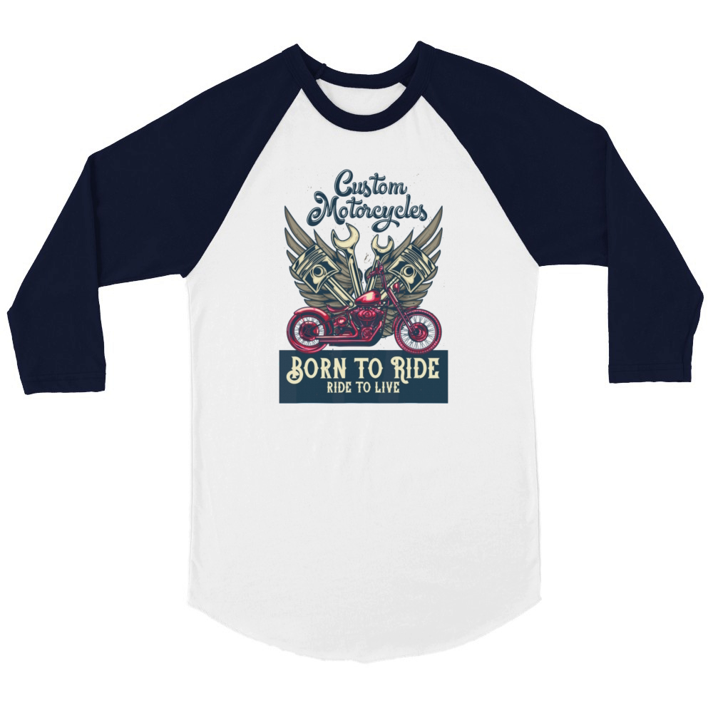 Custom Motorcycles Born to Ride to Live Choppers Unisex ¾ sleeve Raglan T-shirt