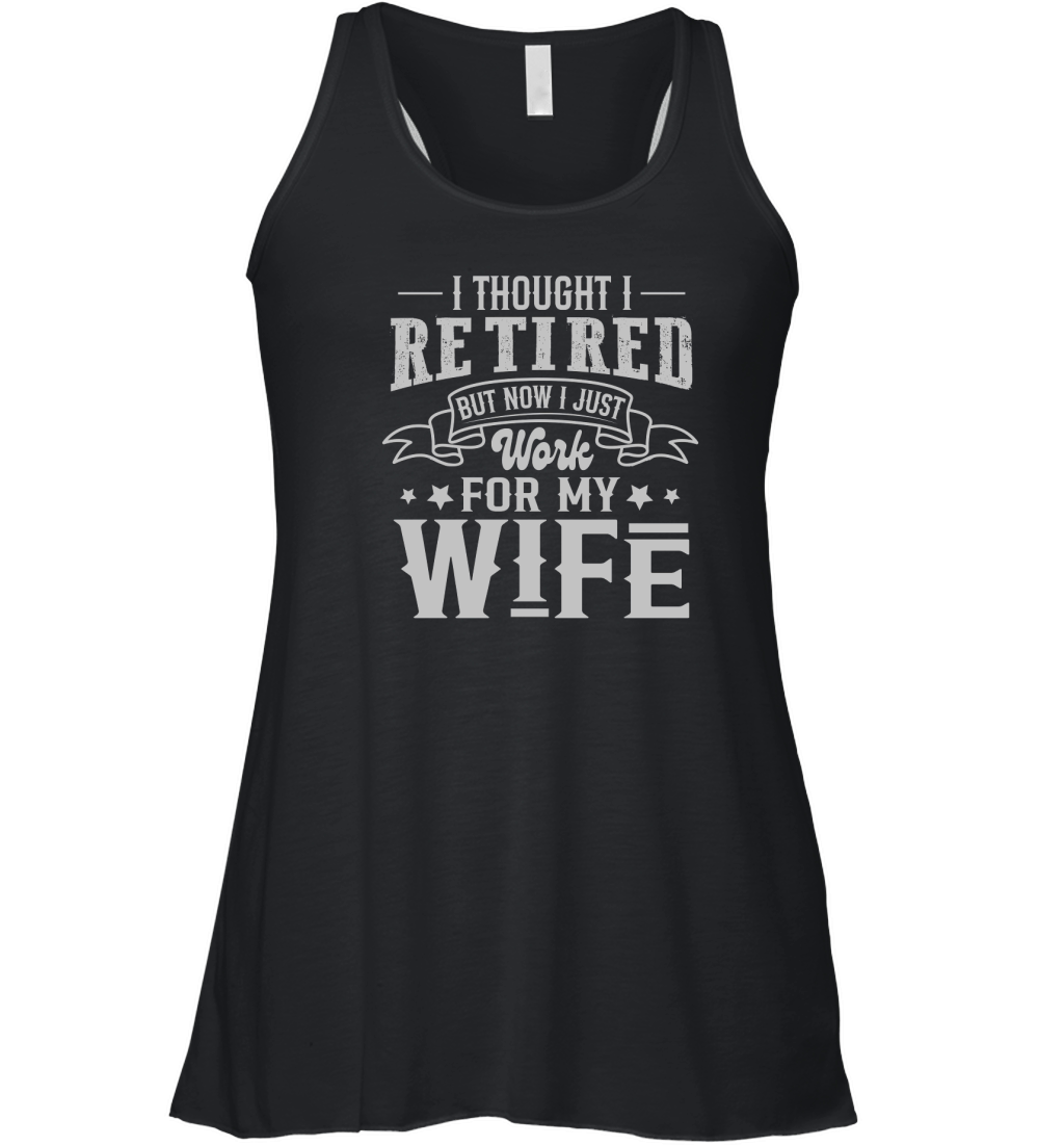 I Thought I Retired But Now I Just Work For My Wife Women's Flowy Tank Top