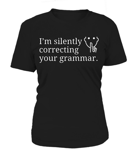 I’m silently correcting your grammar Women's T-Shirt