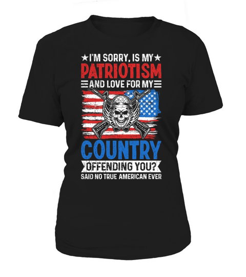 IM SORRY, IS MY PATRIOTISM AND LOVE FOR MY COUNTRY Women's T-Shirt