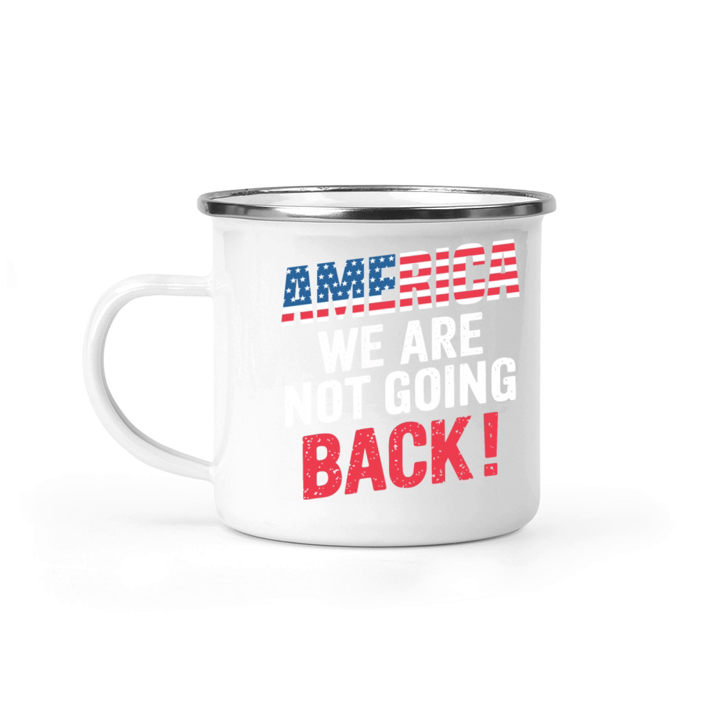 AMERICA WE ARE NOT GOING BACK Camping Mug