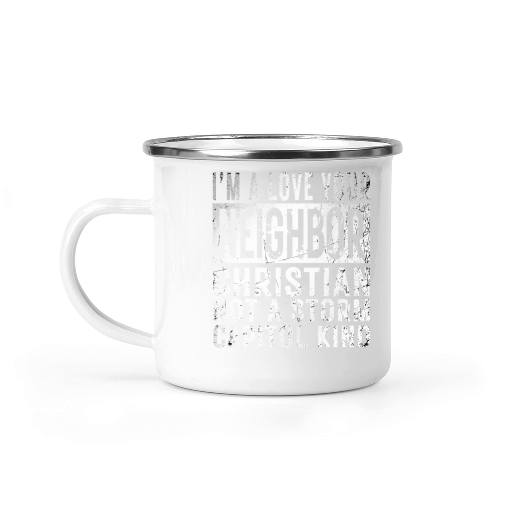 I’m A Love Your Neighbor Christian Not A Storm Cap Camping Mug