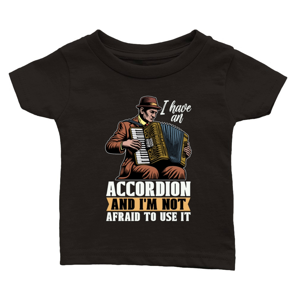Accordion I Have An Accordion And Wind Instrument Classic Baby Crewneck T-shirt