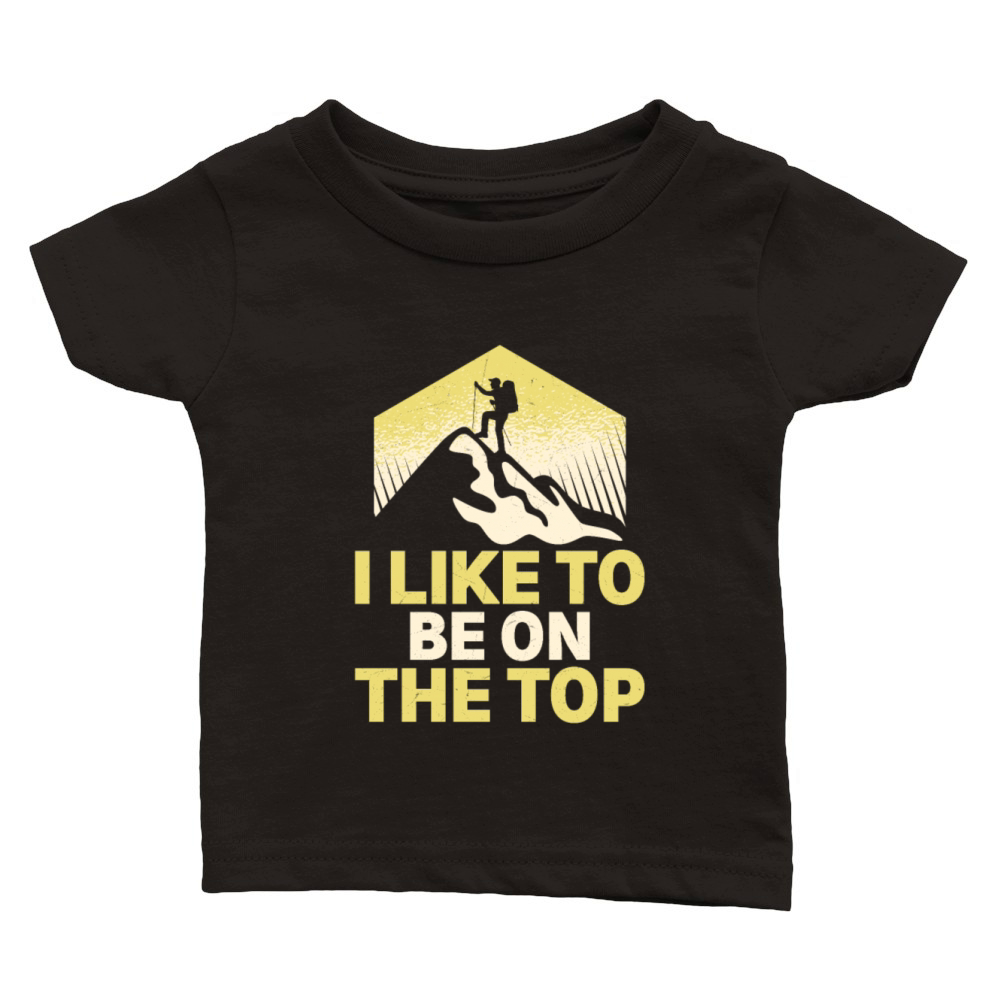 I Like To Be On The Top Hiker Hiking Classic Baby Crewneck T-shirt