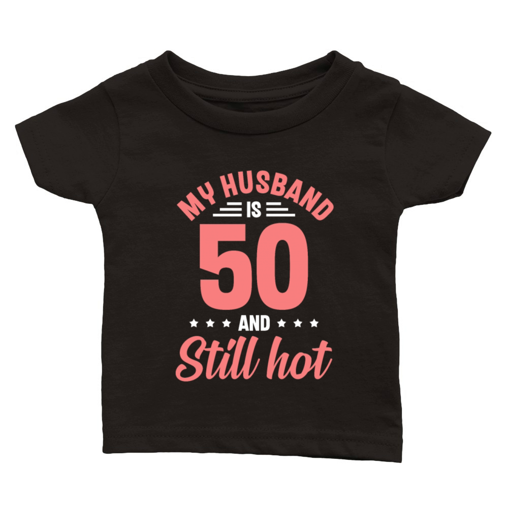 My Husband is 50 Still Smoking Hot Funny 50th Classic Baby Crewneck T-shirt