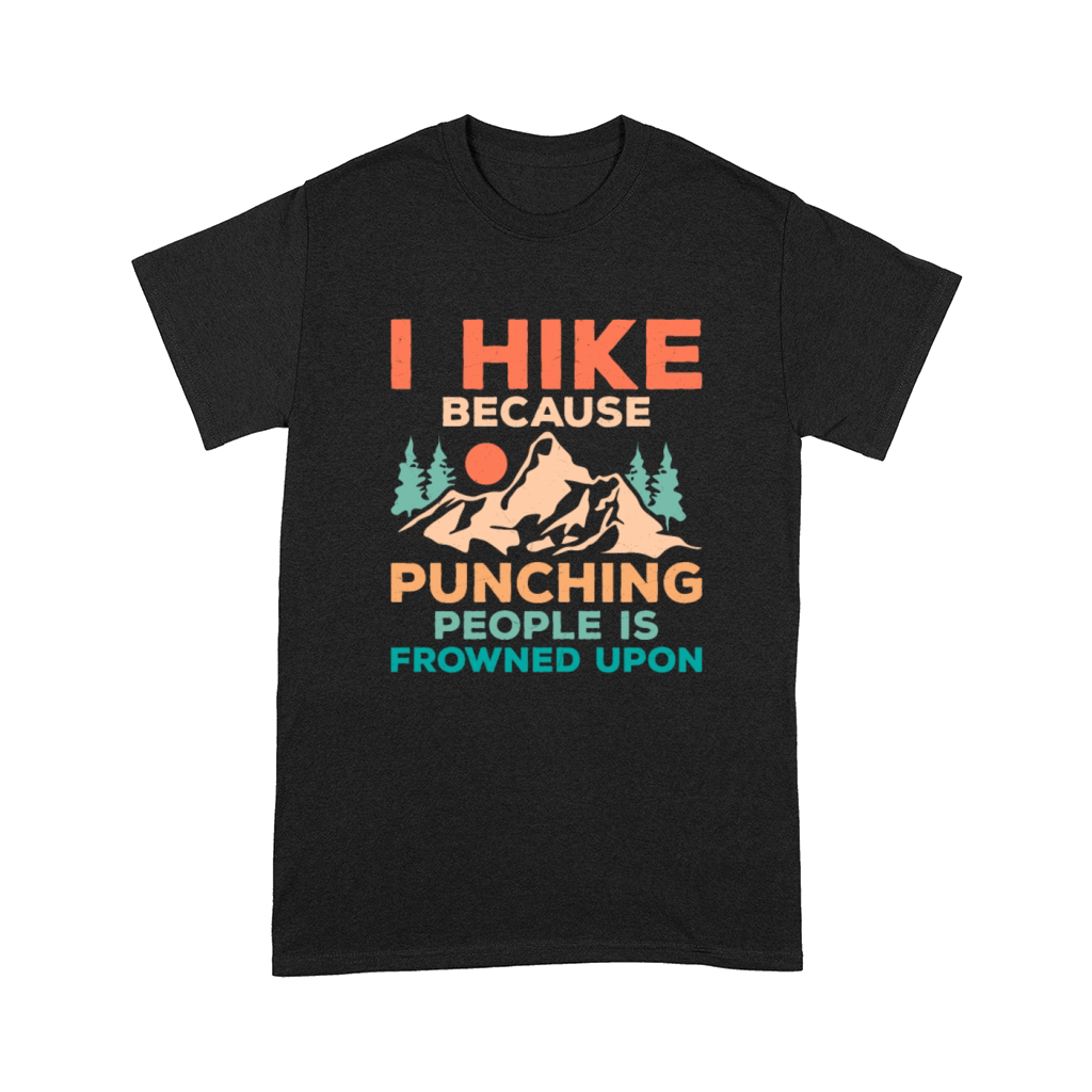 I Hike Because Punching People Is Frowned Upon Hik Comfort T-shirt
