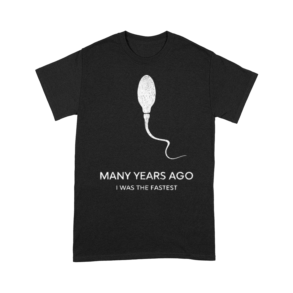 Many Years Ago I Was the Fastest Humorous Design Comfort T-shirt