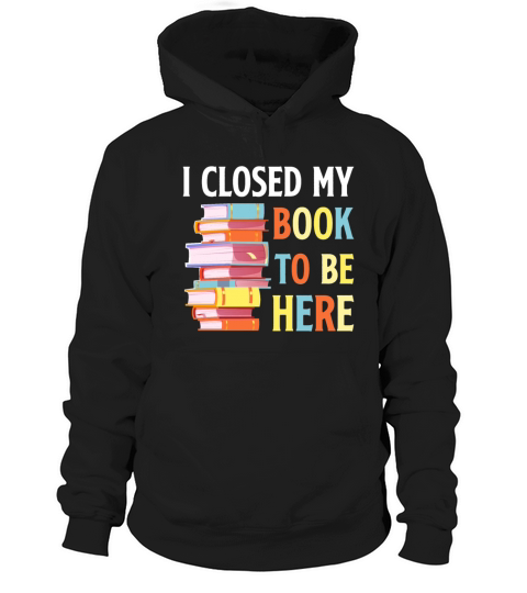 I Closed My Book Lover Reader Desing Funny Reading Hoodie Unisex