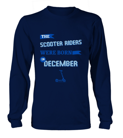 The scooter riders were born in december Long sleeved Unisex