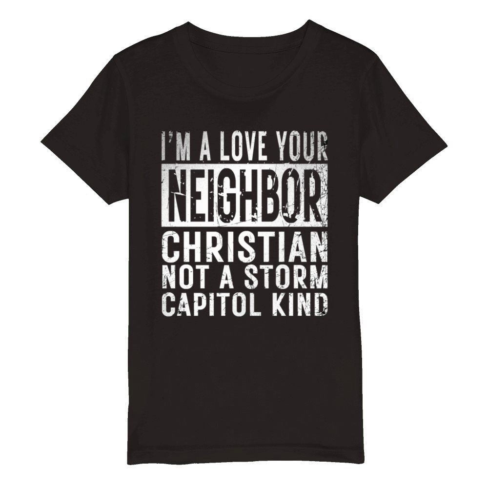 I’m A Love Your Neighbor Christian Not A Storm Cap Organic Kids Crewneck T-shirt