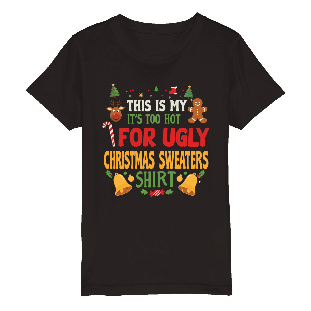 THIS IS MY Its too hot for ugly christmas sweaters shirt Organic Kids Crewneck T-shirt