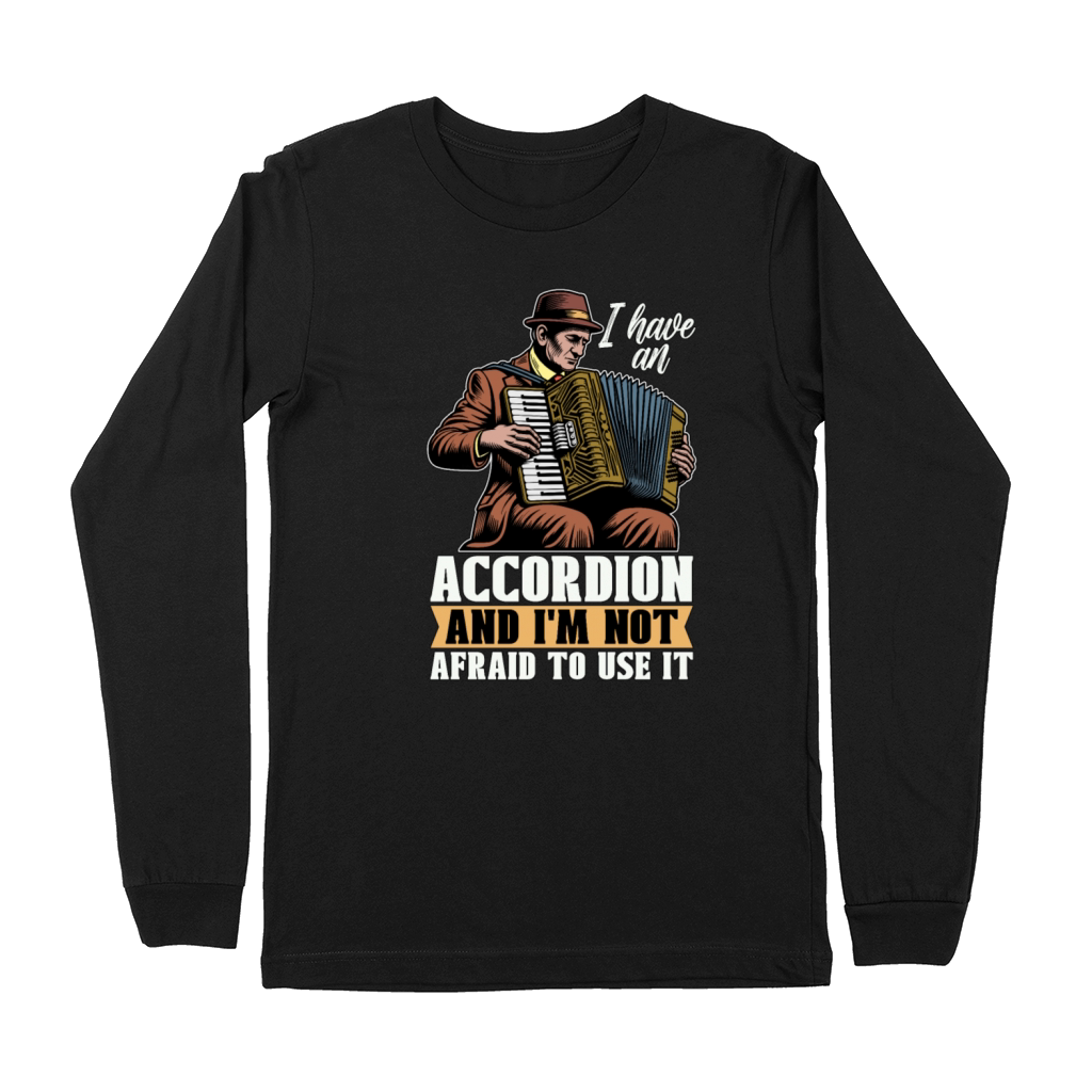 Accordion I Have An Accordion And Wind Instrument Premium Long Sleeve