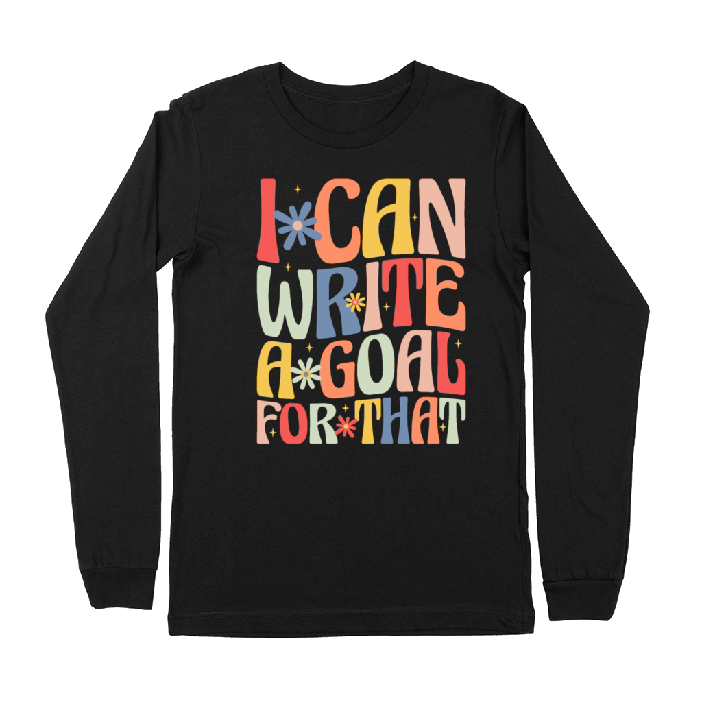 I Can Write A Goal For That Premium Long Sleeve