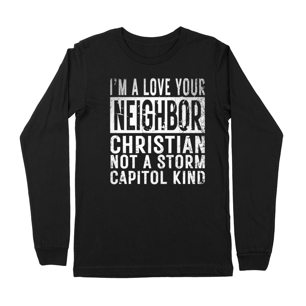 I’m A Love Your Neighbor Christian Not A Storm Cap Premium Long Sleeve