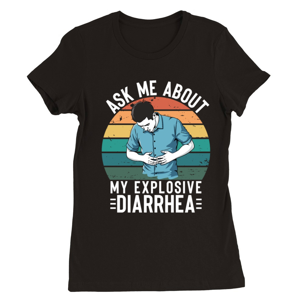 Ask Me About My Explosive Diarrhea Premium Womens Crewneck T-shirt
