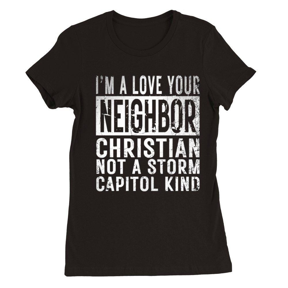 I’m A Love Your Neighbor Christian Not A Storm Cap Premium Womens Crewneck T-shirt