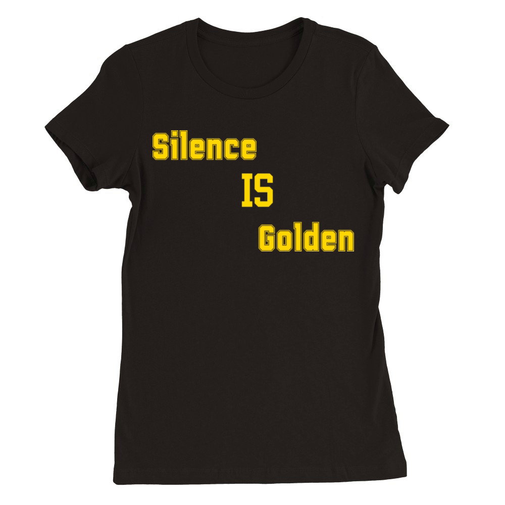 Silence Is Golden Premium Womens Crewneck T-shirt