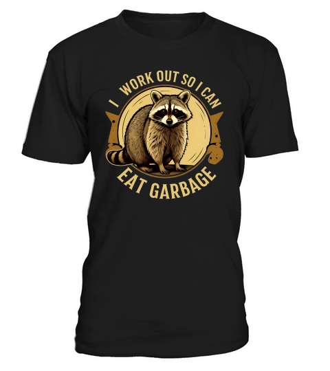 I work out so i Can Eat Garbag 02 T-Shirt Unisex
