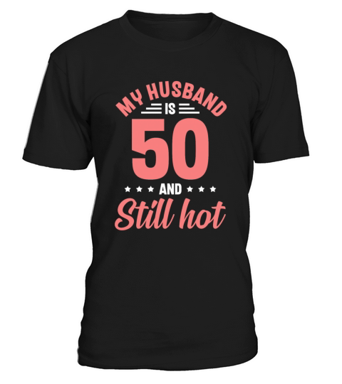 My Husband is 50 Still Smoking Hot Funny 50th T-Shirt Unisex
