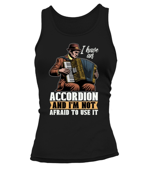 Accordion I Have An Accordion And Wind Instrument Tank top Woman