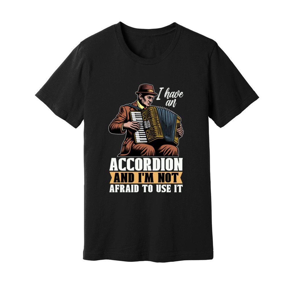 Accordion I Have An Accordion And Wind Instrument Unisex Jersey Tee