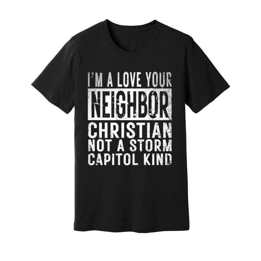 I’m A Love Your Neighbor Christian Not A Storm Cap Unisex Jersey Tee