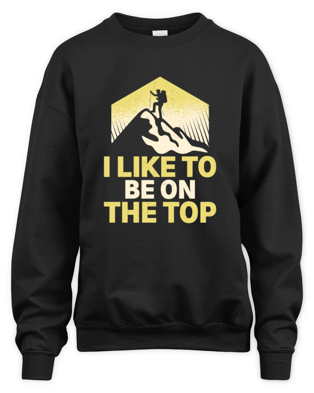 I Like To Be On The Top Hiker Hiking Unisex Premium Crewneck Sweatshirt