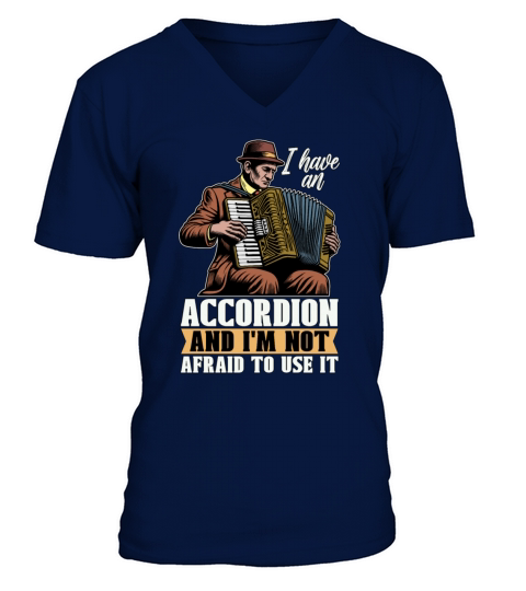 Accordion I Have An Accordion And Wind Instrument V-Neck T-shirt