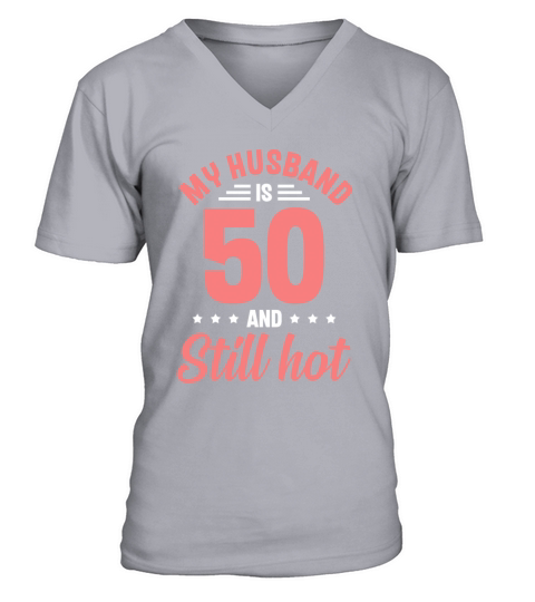 My Husband is 50 Still Smoking Hot Funny 50th V-Neck T-shirt