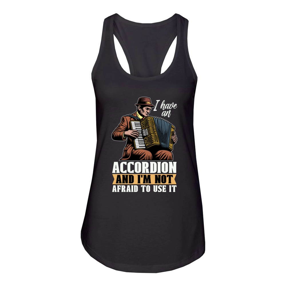 Accordion I Have An Accordion And Wind Instrument Women's Racerback Tank