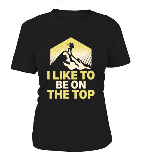 I Like To Be On The Top Hiker Hiking Women's T-Shirt