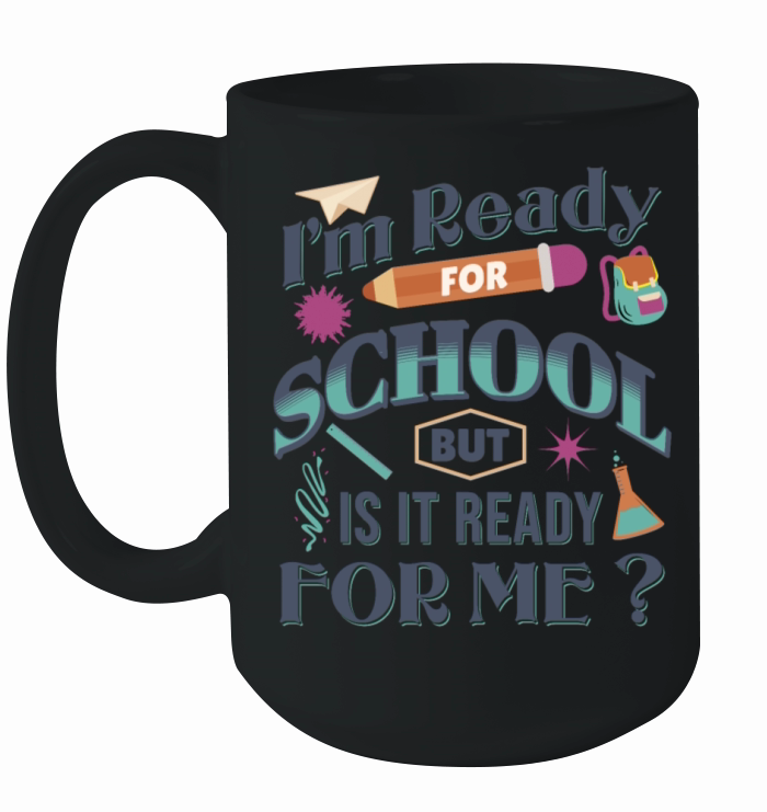 Im Ready For School But Is It Ready For Me Funny Ceramic Mug
