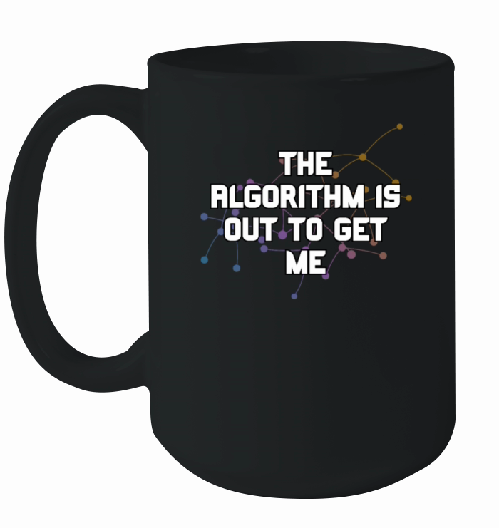 The Algorithm Is Out To Get Me Funny Coding Humor Ceramic Mug