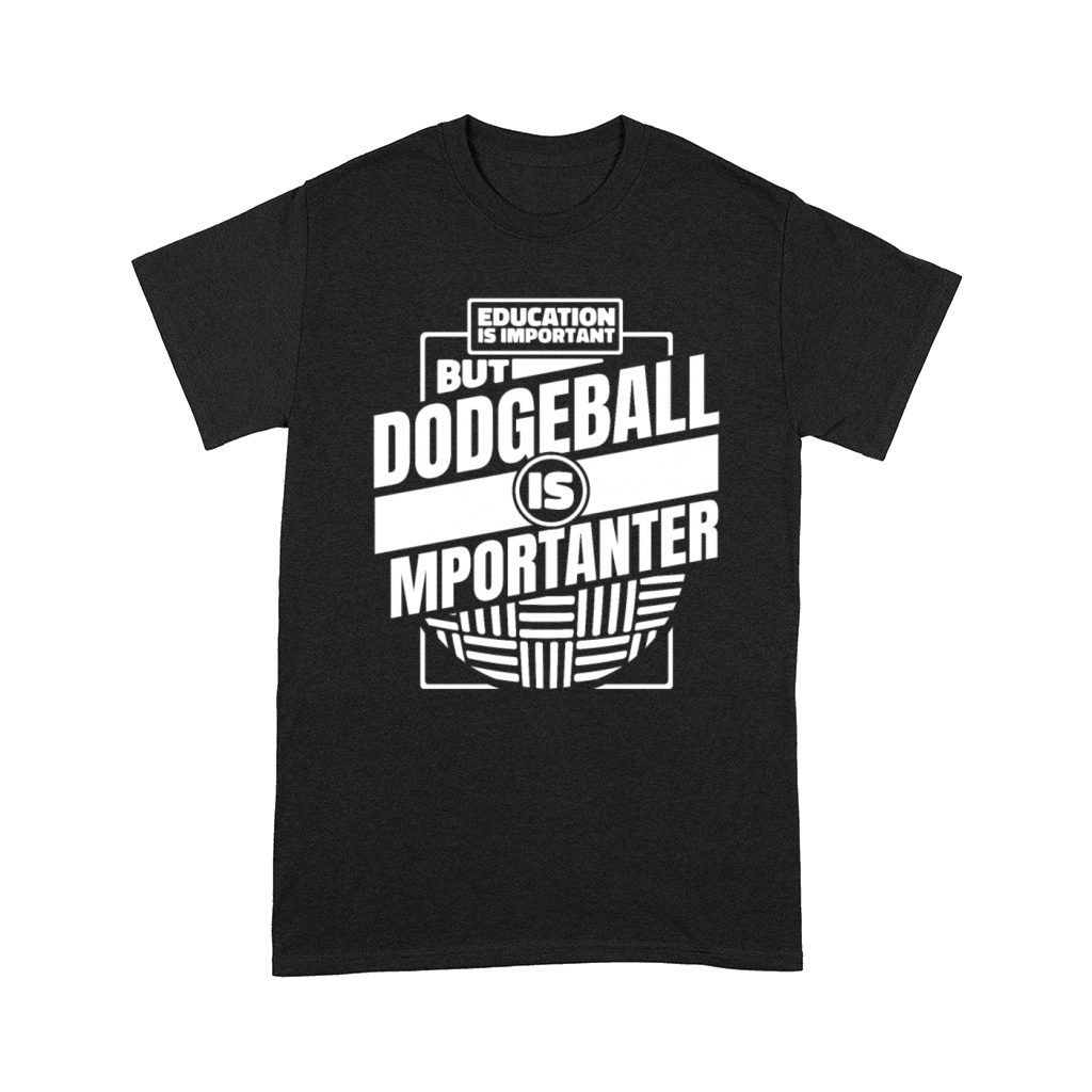 Education Is Important But Dodgeball Is Comfort T-shirt