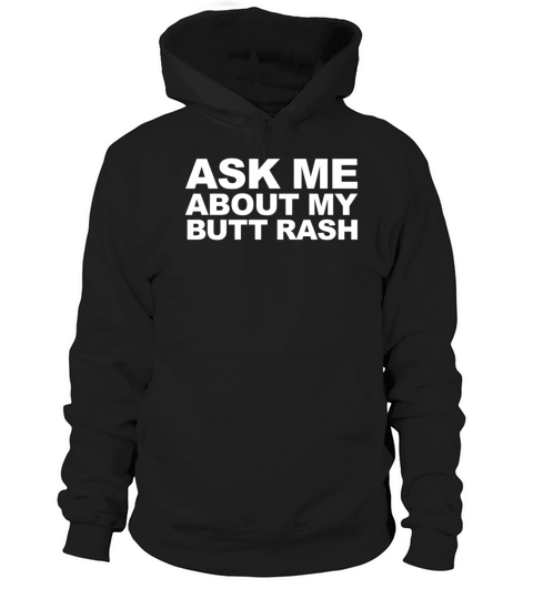 Ask Me About My Butt Rash Funny Embarrassingembarr Hoodie Unisex