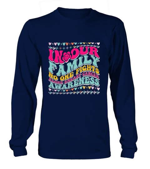 In Our Family No One Fights Alone Breast Cancer Awareness.Breast Cancer 02 Long sleeved Unisex