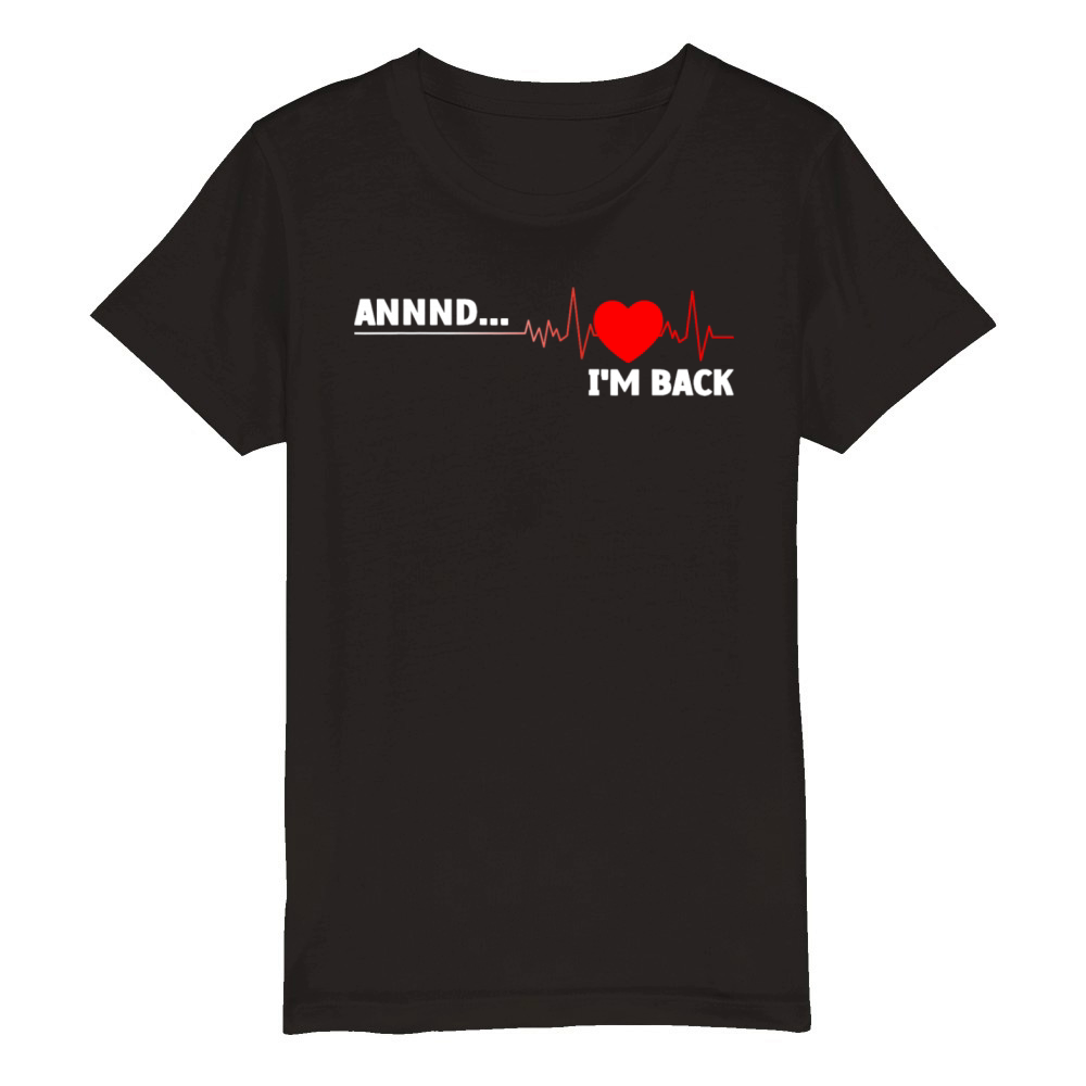 Im Back Open Heart Surgery Heart Attack Survivor Organic Kids Crewneck T-shirt