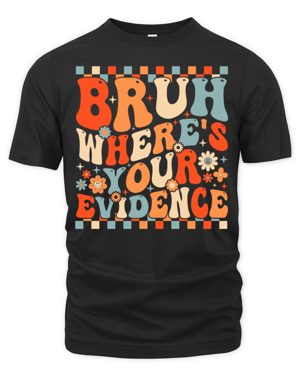 Funny Bruh Where’s Your Evidence Organic Unisex T-shirt