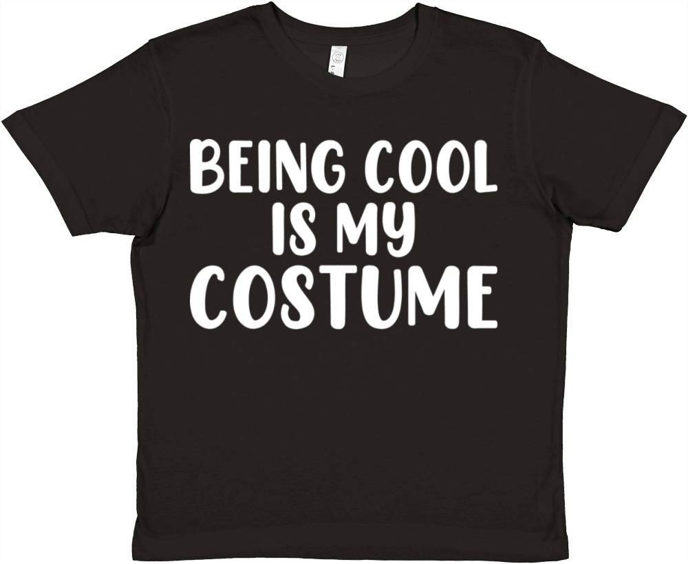 Being Cool Is My Costume t shirt Premium Kids Crewneck T-shirt