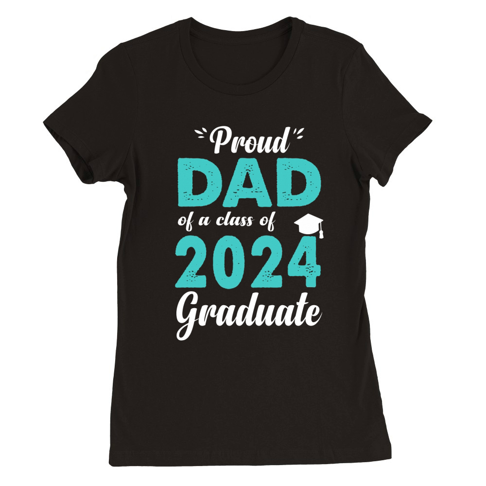 Proud dad of a class of 2024 graduate Premium Womens Crewneck T-shirt