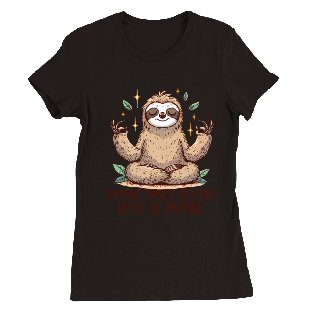 Sometimes doing less is more Funny Sloth meditatio Premium Womens Crewneck T-shirt