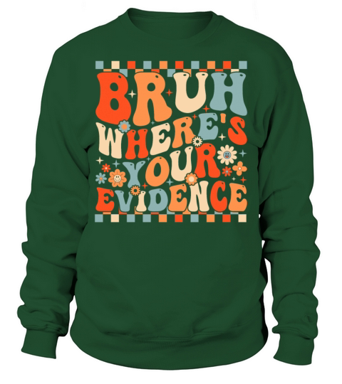 Funny Bruh Where’s Your Evidence Sweatshirt Unisex