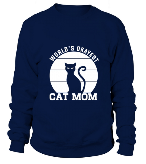 Worlds okayest cat mom Sweatshirt Unisex
