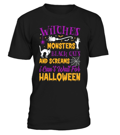 142. Witches Monsters Black Cats And Screams i Can t Wait For Halloween T-Shirt Unisex
