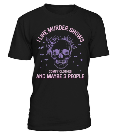I like murder shows comfy clothes and maybe 3 people T-Shirt Unisex
