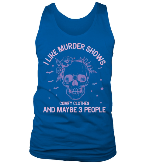 I like murder shows comfy clothes and maybe 3 people Tank Top Unisex