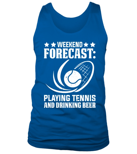 Weekend forecast Playing Tennis and drinking beer Tank Top Unisex