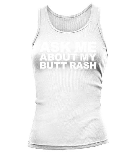 Ask Me About My Butt Rash Funny Embarrassingembarr Tank top Woman