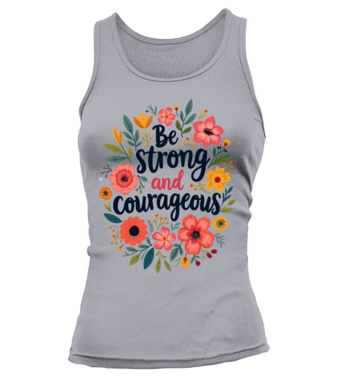 Be Strong and Courageous Christian Quote Flower Tank top Woman